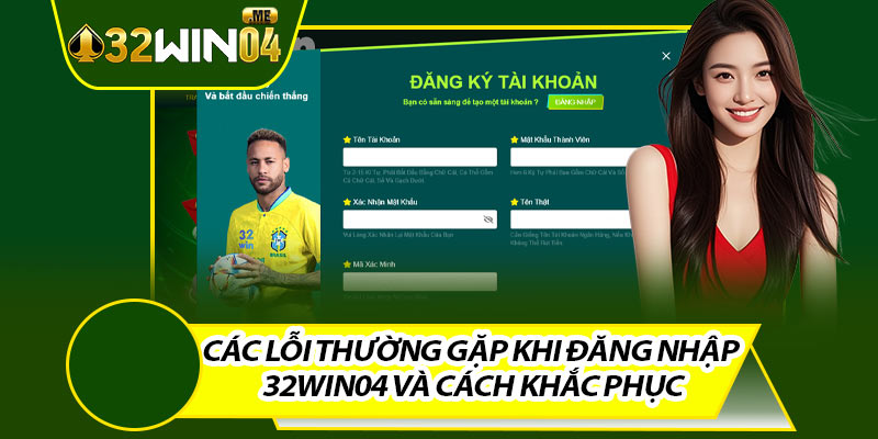 Các Lỗi Thường Gặp Khi Đăng Nhập 32win04 Và Cách Khắc Phục