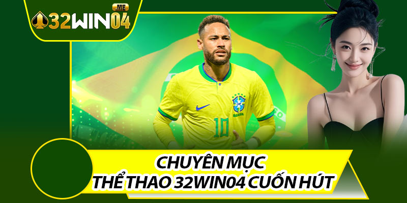 Chuyên Mục Thể Thao 32win04 Cuốn Hút