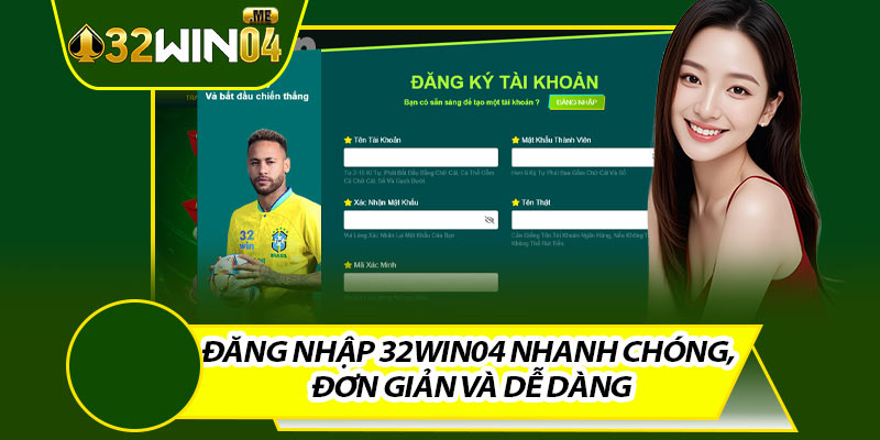 Đăng Nhập 32win04 Nhanh Chóng, Đơn Giản Và Dễ Dàng