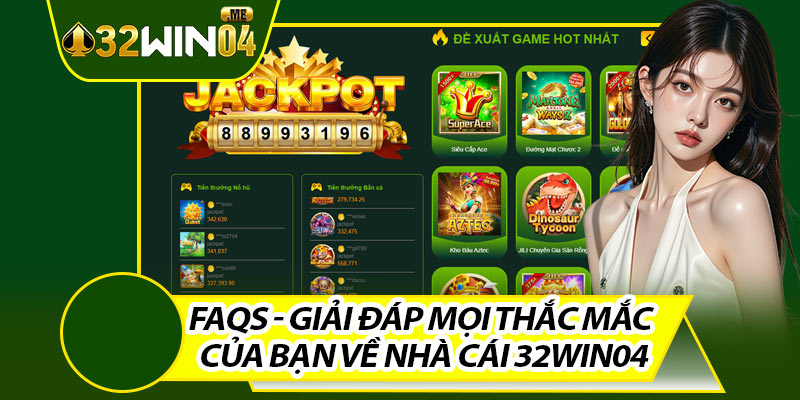 FAQs - Giải Đáp Mọi Thắc Mắc Của Bạn Về Nhà Cái 32win04