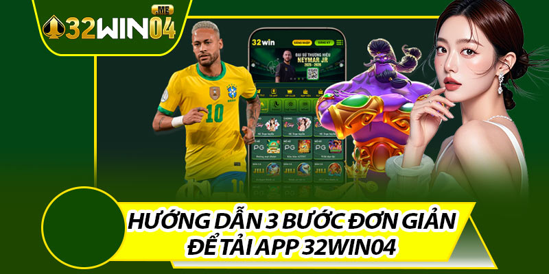 Hướng Dẫn 3 Bước Đơn Giản Để Tải App 32win04