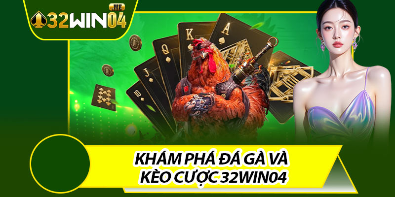 Khám Phá Đá Gà và Kèo Cược 32win04