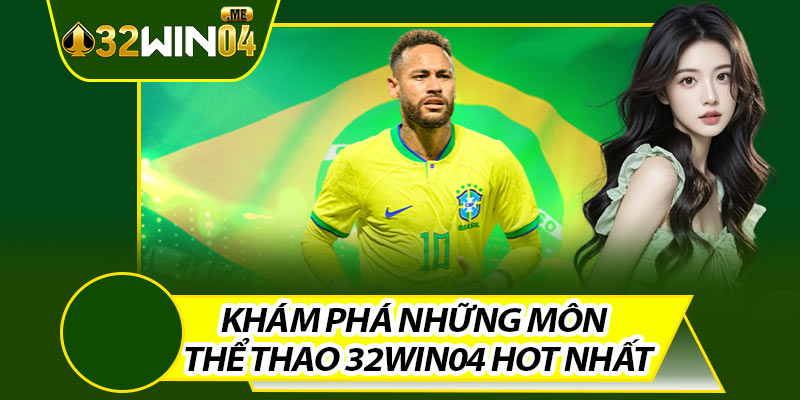Khám Phá Những Môn Thể Thao 32win04 Hot Nhất