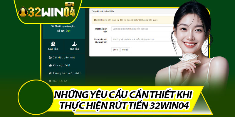 Những Yêu Cầu Cần Thiết Khi Thực Hiện Rút Tiền 32win04