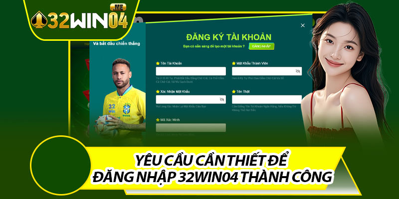 Yêu Cầu Cần Thiết Để Đăng Nhập 32win04 Thành Công